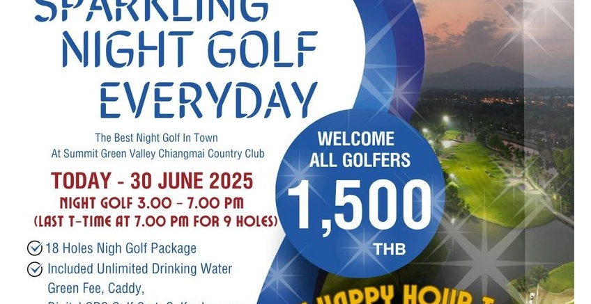 Sparkling Night Golf Everyday 1,500 Baht 18 Holes Night Golf Package  For All Golfers  3.00 - 7.00 pm Tee - Time Everyday (Monday - Sunday) At Summit Green Valley Chiangmai Country Club  Today – June 30, 2025  „Free Beer“ Only Happy Hour T-Time During 3:0